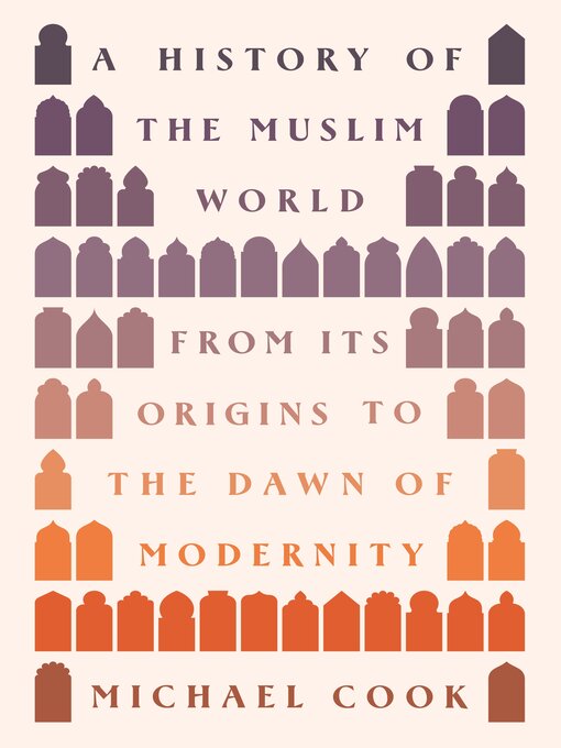 Title details for A History of the Muslim World by Michael A. Cook - Available